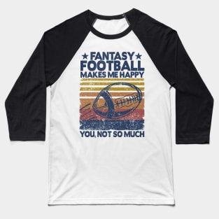 Fantasy Football Makes Me Happy Player Funny Gift Baseball T-Shirt